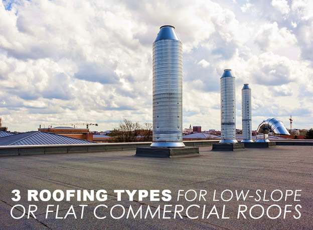 Roofing Types For Low Slope Or Flat Commercial Roofs